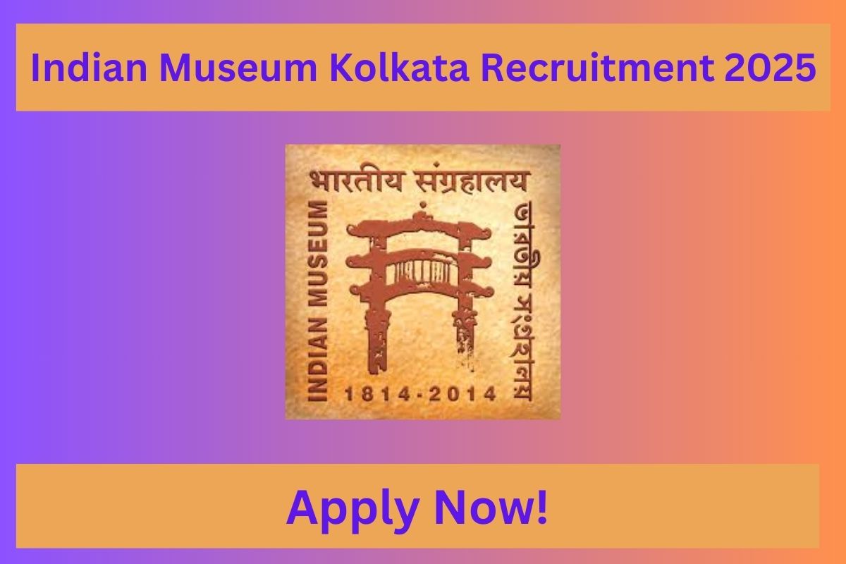 Indian Museum Kolkata Recruitment 2025
