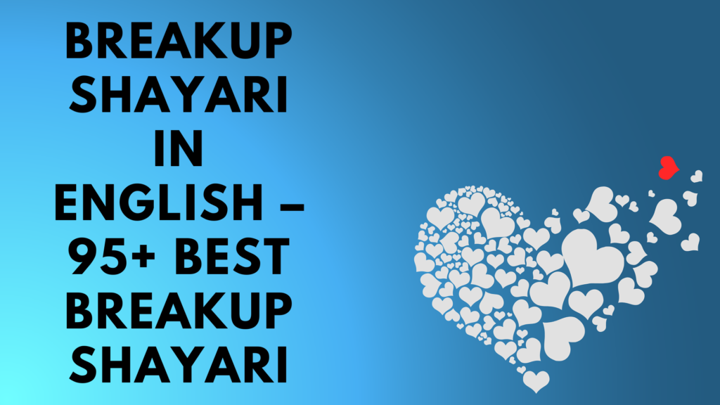 Breakup Shayari In English – 95+ Best Breakup Shayari