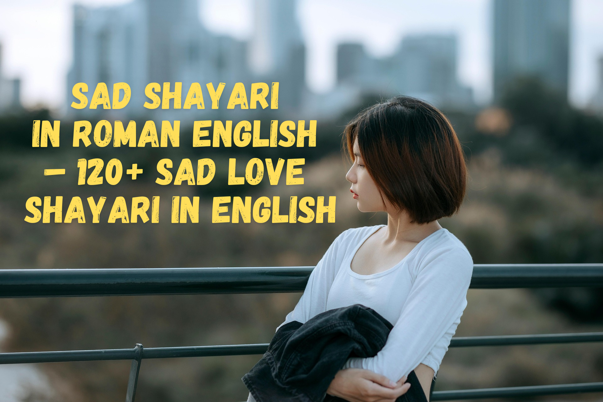 Sad Shayari In Roman English – 120+ Sad Love Shayari In English