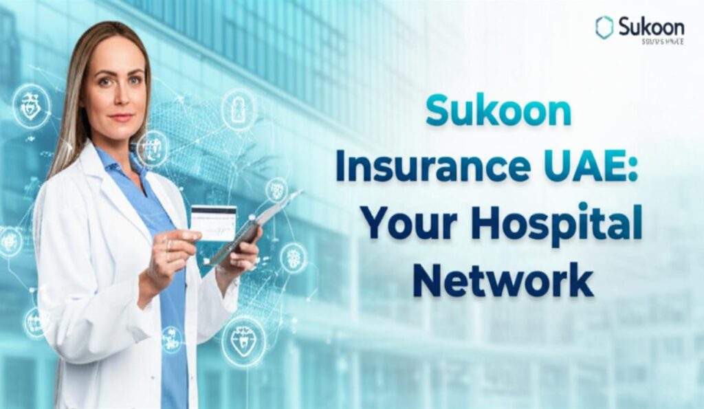 Sukoon Insurance UAE: Full Hospital Network List 2025 – Find Your Covered Healthcare