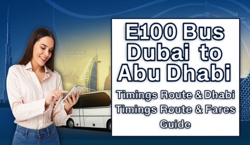 Dubai to Abu Dhabi E100 Bus: Timings, Route & Fares (2024/2025 Guide)