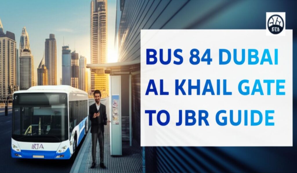 Bus 84 Schedule 2025: Al Khail Gate to Jumeirah Beach Timings & Route Guide