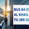 Bus 84 Schedule 2025: Al Khail Gate to Jumeirah Beach Timings & Route Guide