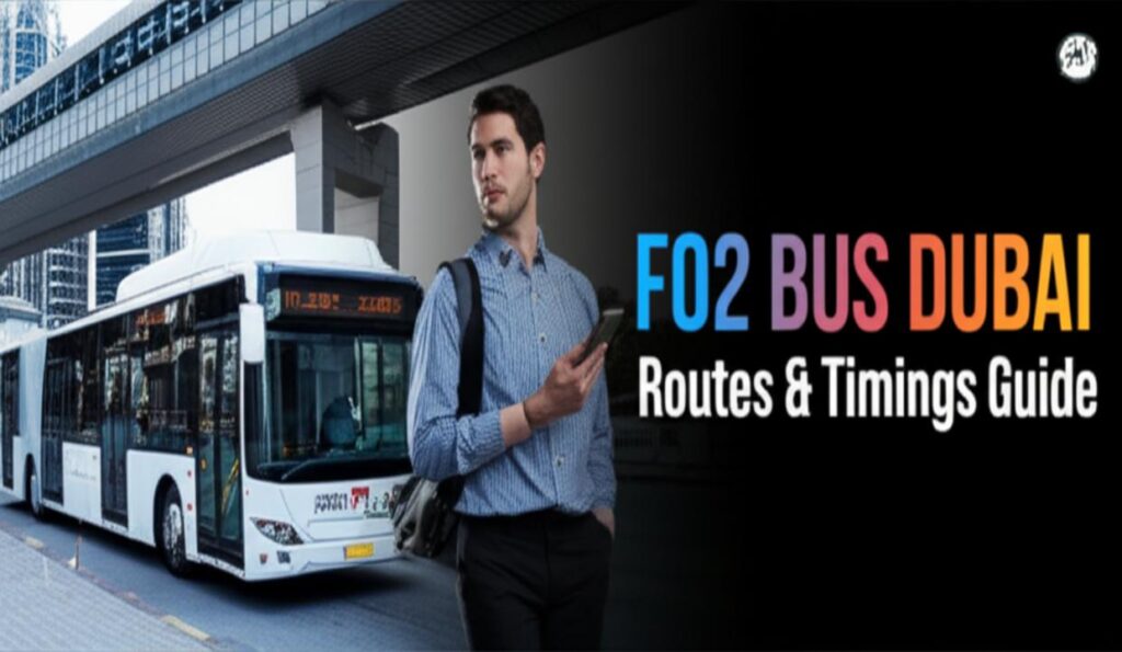 F02 Bus Schedule 2024-2025: Complete Guide to Routes & Timings from Etisalat Bus Station